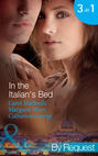 In the Italian's Bed: Bedded for Pleasure, Purchased for Pregnancy / The Italian's Ruthless Baby Bargain / The Italian Count's Defiant Bride