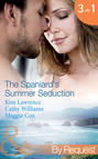 The Spaniard's Summer Seduction: Under the Spaniard's Lock and Key / The Secret Spanish Love-Child / Surrender to Her Spanish Husband