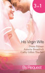 His Virgin Wife: The Wedding in White / Caught in the Crossfire / The Virgin's Secret Marriage