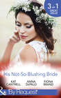 His Not-So-Blushing Bride: Marriage with Benefits / Improperly Wed / A Breathless Bride