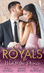 Royals: Wed To The Prince: By Royal Command / The Princess and the Outlaw / The Prince's Secret Bride