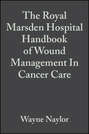 The Royal Marsden Hospital Handbook of Wound Management In Cancer Care
