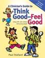 A Clinician's Guide to Think Good-Feel Good