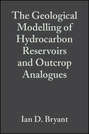 The Geological Modelling of Hydrocarbon Reservoirs and Outcrop Analogues (Special Publication 15 of the IAS)