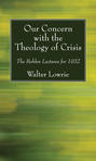 Our Concern with the Theology of Crisis