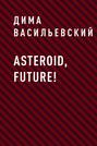 Asteroid, Future!