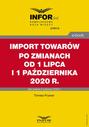 Import towarów po zmianach od 1 lipca i 1 października 2020 r.