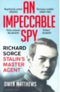An Impeccable Spy. Richard Sorge, Stalin’s Master Agent