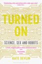 Turned On. Science, Sex and Robots