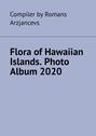 Flora of Hawaiian Islands. Photo Album 2020