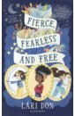Fierce, Fearless and Free. Girls in myths and legends from around the world