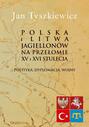 Polska i Litwa Jagiellonów na przełomie XV i XVI stulecia