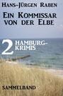 Der Kommissar von der Elbe: 2 Hamburg-Krimis