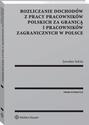 Rozliczanie dochodów z pracy pracowników polskich za granicą i pracowników zagranicznych w Polsce