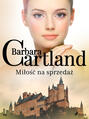 Miłość na sprzedaż - Ponadczasowe historie miłosne Barbary Cartland