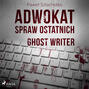 Adwokat spraw ostatnich. Ghost writer