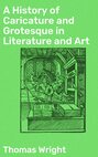 A History of Caricature and Grotesque in Literature and Art