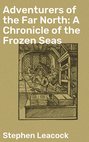Adventurers of the Far North: A Chronicle of the Frozen Seas