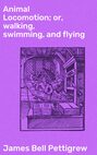 Animal Locomotion; or, walking, swimming, and flying