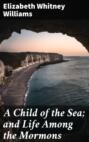A Child of the Sea; and Life Among the Mormons