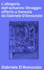 L'allegoria dell'autunno: Omaggio offerto a Venezia da Gabriele D'Annunzio
