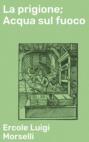 La prigione; Acqua sul fuoco
