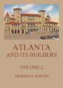 Atlanta And Its Builders, Vol. 2 - A Comprehensive History Of The Gate City Of The South