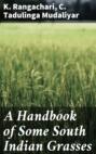 A Handbook of Some South Indian Grasses
