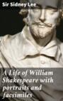 A Life of William Shakespeare with portraits and facsimiles