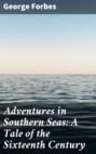 Adventures in Southern Seas: A Tale of the Sixteenth Century