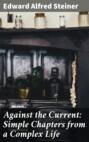 Against the Current: Simple Chapters from a Complex Life