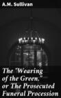 The "Wearing of the Green," or The Prosecuted Funeral Procession