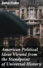American Political Ideas Viewed from the Standpoint of Universal History