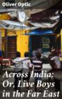 Across India; Or, Live Boys in the Far East