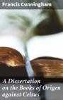 A Dissertation on the Books of Origen against Celsus
