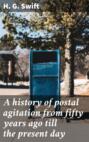 A history of postal agitation from fifty years ago till the present day