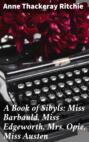 A Book of Sibyls: Miss Barbauld, Miss Edgeworth, Mrs Opie, Miss Austen