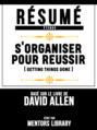 Resume Etendu: S'organiser Pour Reussir (Getting Things Done) - Base Sur Le Livre De David Allen