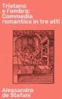 Tristano e l'ombra: Commedia romantica in tre atti