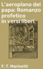 L'aeroplano del papa: Romanzo profetico in versi liberi