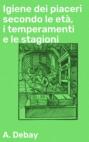 Igiene dei piaceri secondo le età, i temperamenti e le stagioni