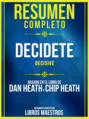 Resumen Completo: Decidete (Decisive) - Basado En El Libro De Dan Heath Y Chip Heath