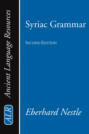 Syriac Grammar with Bibliography, Chrestomathy and Glossary