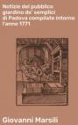 Notizie del pubblico giardino de' semplici di Padova compilate intorno l'anno 1771