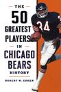 The 50 Greatest Players in Chicago Bears History