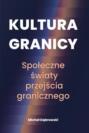 Kultura granicy – społeczne światy przejścia granicznego