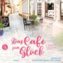 Das Café zum Glück - Sweet Romance, Band 3 (ungekürzt)