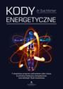 Kody Energetyczne. 7-stopniowy program uzdrawiania ciała i duszy za pomocą medycyny energetycznej, neurobiologii i fizyki kwantowej