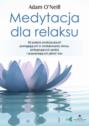 Medytacja dla relaksu. 60 praktyk medytacyjnych, które pomogą zredukować stres, pielęgnować spokój i poprawić jakość snu