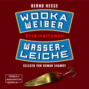 Wodka, Weiber, Wasserleiche - Privatdetektiv Sven Rübel, Band 2 (ungekürzt)